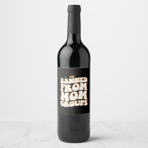 Banned From Mom Groups Funny Mother's Day Groovy Wine Label