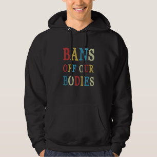 Bans Off Our Bodies Female Choice Womens Rights St Hoodie