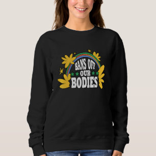 Bans Off Our Bodies Feminist Womens Rights 1 Sweatshirt