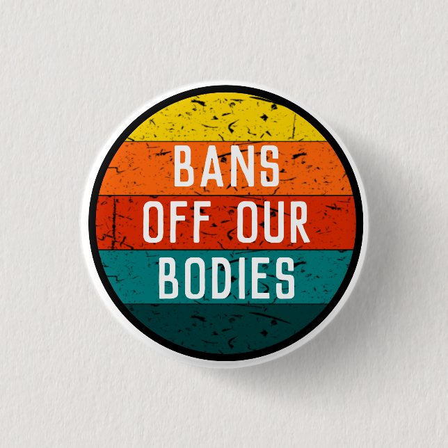Bans Off Our Bodies Large 1 Inch Round Button (Front)