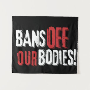 Bans Off Our Bodies Pro-Choice  Tapestry