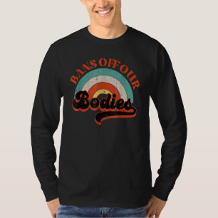 Bans Off Our Bodies Pro Choice Vintage Rainbow Abo T-Shirt