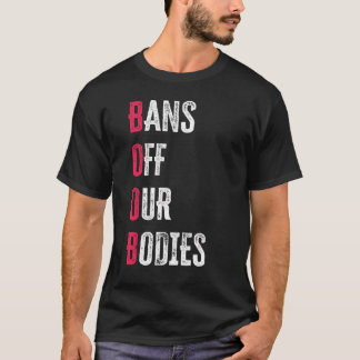Bans Off Our Bodies Protect Freedom Choose Womens  T-Shirt
