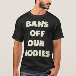 Bans Off Our Bodies Vintage Distressed Typography T-Shirt