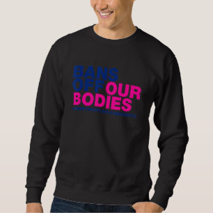 Bans Off Our Bodies Women's Rights 1 Sweatshirt