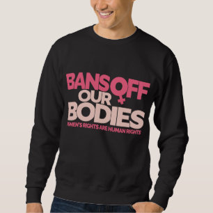 Bans Off Our Bodies - Women's Rights Sweatshirt