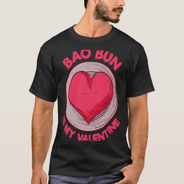Bao Bun Is My Valentine Pork Bun  Dim Sum Humor T-Shirt (Front)