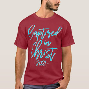 Baptism Gift Baptized in Christ 2021 Christian T-Shirt