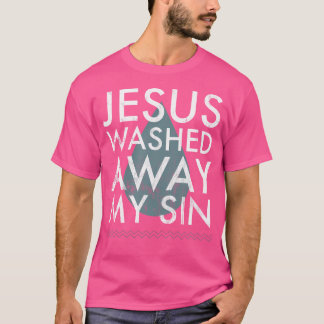 Baptism Quote Water Drop Jesus Washed Away Sin Bap T-Shirt