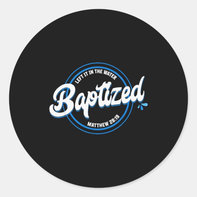Baptized Christian Baptism Left It In The Water Ma Classic Round Sticker (Front)