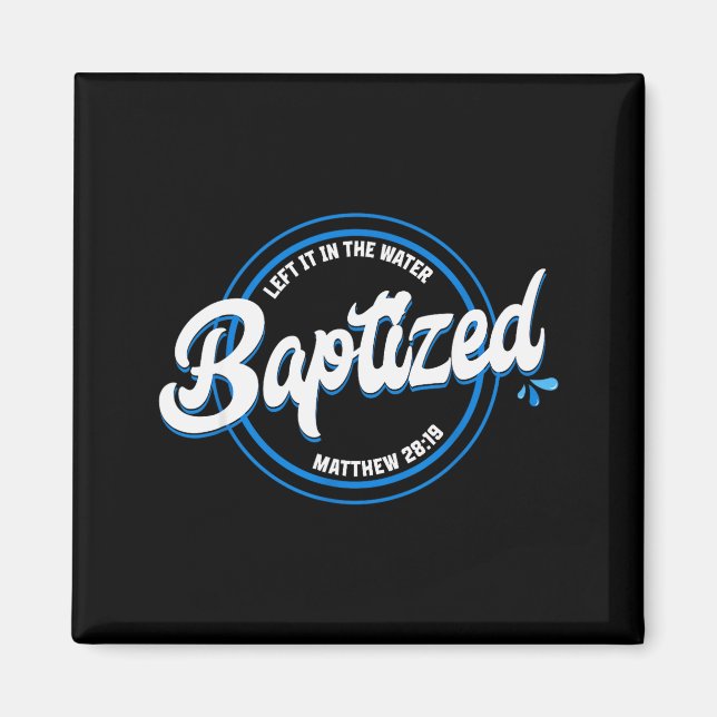 Baptized Christian Baptism Left It In The Water Ma Magnet (Front)
