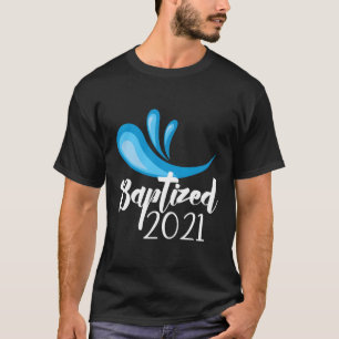 Baptized In Christ 2021 New Christian Baptism Chur T-Shirt