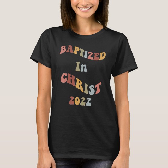 Baptized In Christ 2022  Christian Water Baptism T-Shirt (Front)