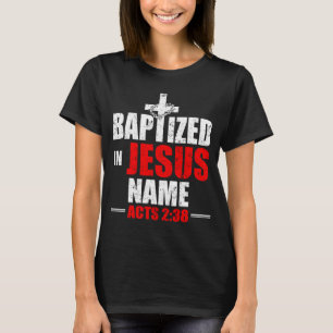Baptized In Jesus Name Acts 238 Baptism Jesus Only T-Shirt