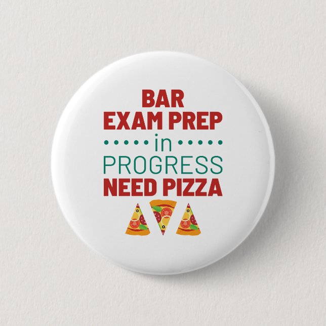 Bar Exam Prep in Progress Need Pizza 2 Inch Round Button (Front)