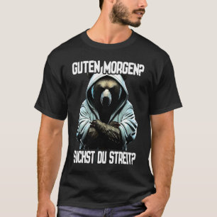 Bär Spruch Lustig Geschenk I Guten Morgen Suchst d T-Shirt