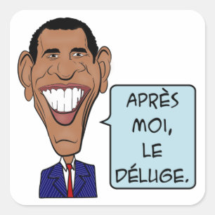 Barack Obama Après moi, le déluge Square Sticker