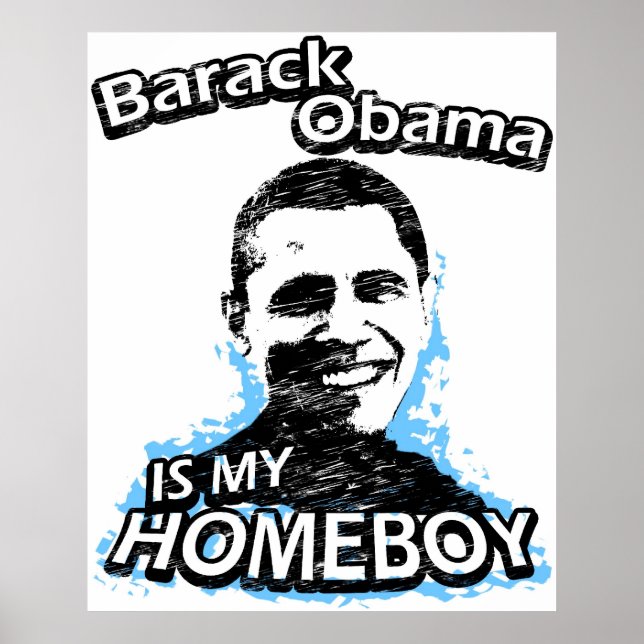 Barack Obama is my homeboy Poster (Front)