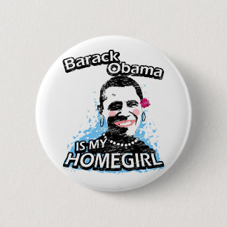 Barack Obama is my homegirl 2 Inch Round Button