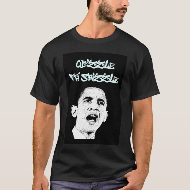 Barack Obama - Obizzle Fa Shizzle T-Shirt (Front)