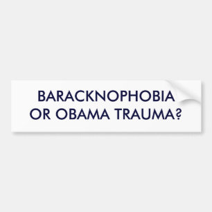 BARACKNOPHOBIAOR OBAMA TRAUMA? BUMPER STICKER