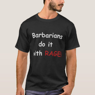 Barbarians do it with Rage T-Shirt