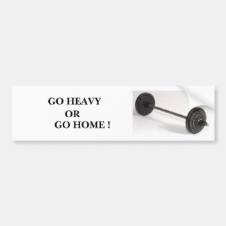 barbells 1, GO HEAVY, OR, GO HOME ! Bumper Sticker
