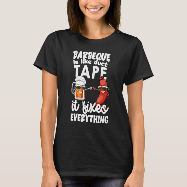 Barbeque Is Like Duct Tape It Fix Everything Foodi T-Shirt (Front)