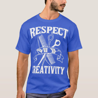 Barber Barber Respect My Creativity T-Shirt