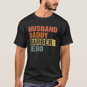 Barber Dad Husband Daddy Hero Father s Day T-Shirt