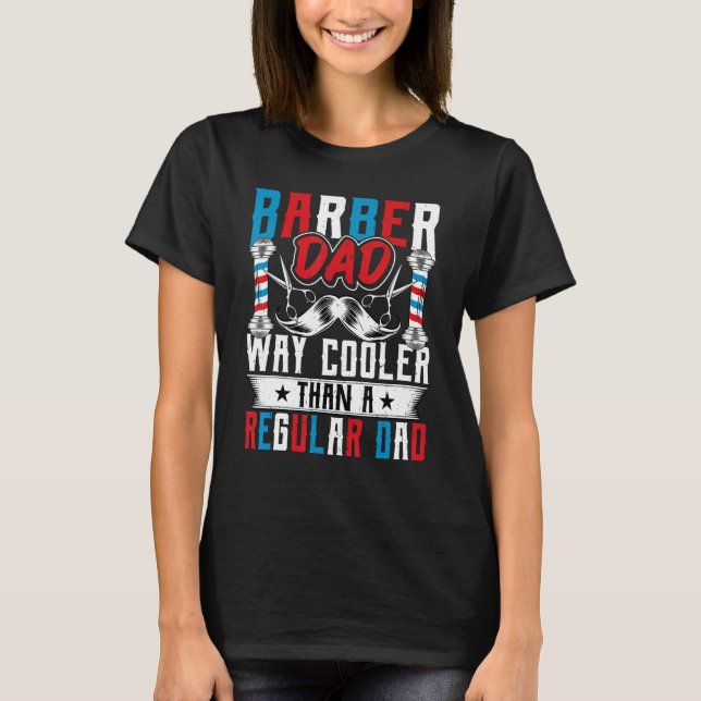 Barber Dad Way Cooler Than a Regular Dad Funny Coi T-Shirt (Front)
