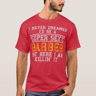 Barber Funny Hair Stylist Haircutter For Hairdress T-Shirt