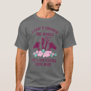 Barber I Can't Change The Worl But I Can Change Yo T-Shirt