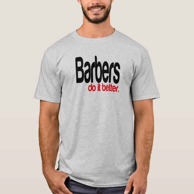 Barbers Do It Better Joke T-Shirt (Front)