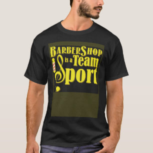 Barbershop is a Team Sport Barbershop Quartet Sing T-Shirt