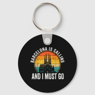 Barcelona Is Calling And I Must Go Spain Tourist Keychain