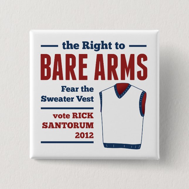 Bare Arms Rick Santorum Sweater Vest 2012 2 Inch Square Button (Front)