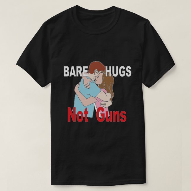 Bare Hugs Not Guns Anti Gun T-Shirt (Design Front)