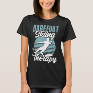 Barefoot Skiing Is My Therapy Water Sport Lake Lif T-Shirt