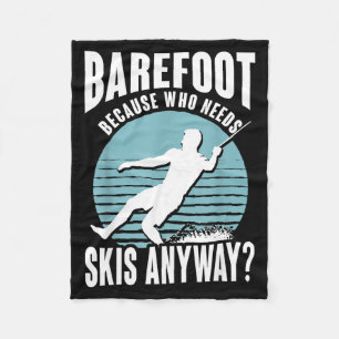 Barefoot who needs skis anyway humourous water ski fleece blanket