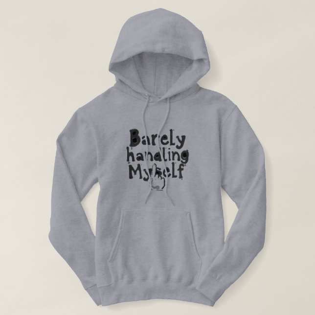 "Barely Handling Myself" Hoodie (Design Front)