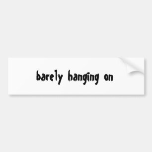 barely hanging on bumper sticker