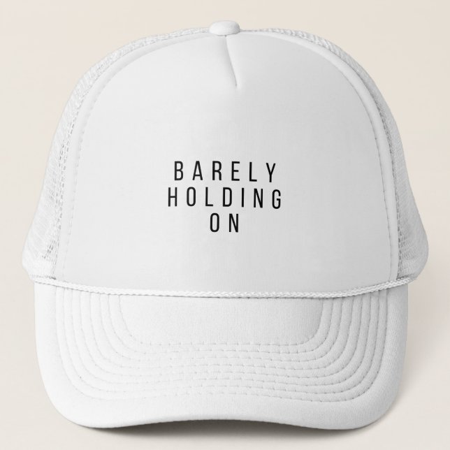 Barely Holding On Trucker Hat (Front)