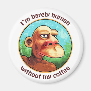 Barely human w/o coffee magnet