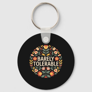 Barely Tolerable Funny Sarcastic Floral Humour Keychain