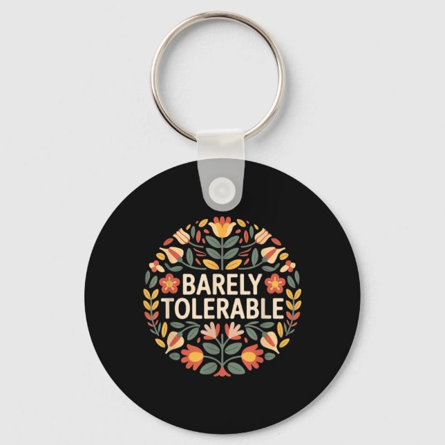 Barely Tolerable Funny Sarcastic Floral Humour Keychain (Front)