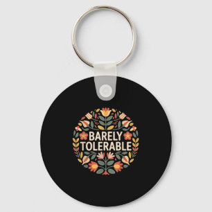Barely Tolerable Funny Sarcastic Floral Humour Quo Keychain
