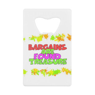 BARGAINS ARE FOUND TREASURE CREDIT CARD BOTTLE OPENER