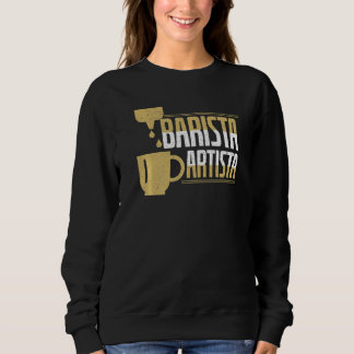 Barista Artista Coffee Pun Expert Coffee Sweatshirt