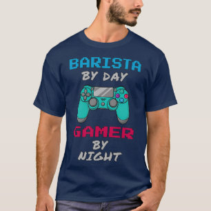Barista By Day Gaming By Night T-Shirt